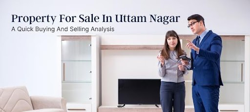 Property For Sale In Uttam Nagar: A Quick Buying And Selling Analysis